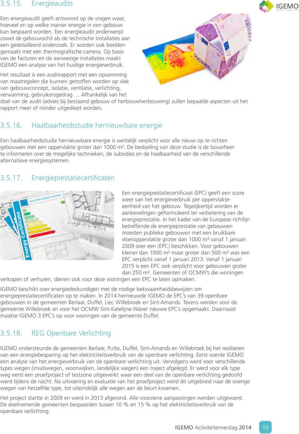 Op basis van de facturen en de aanwezige installaties maakt IGEMO een analyse van het huidige energieverbruik.