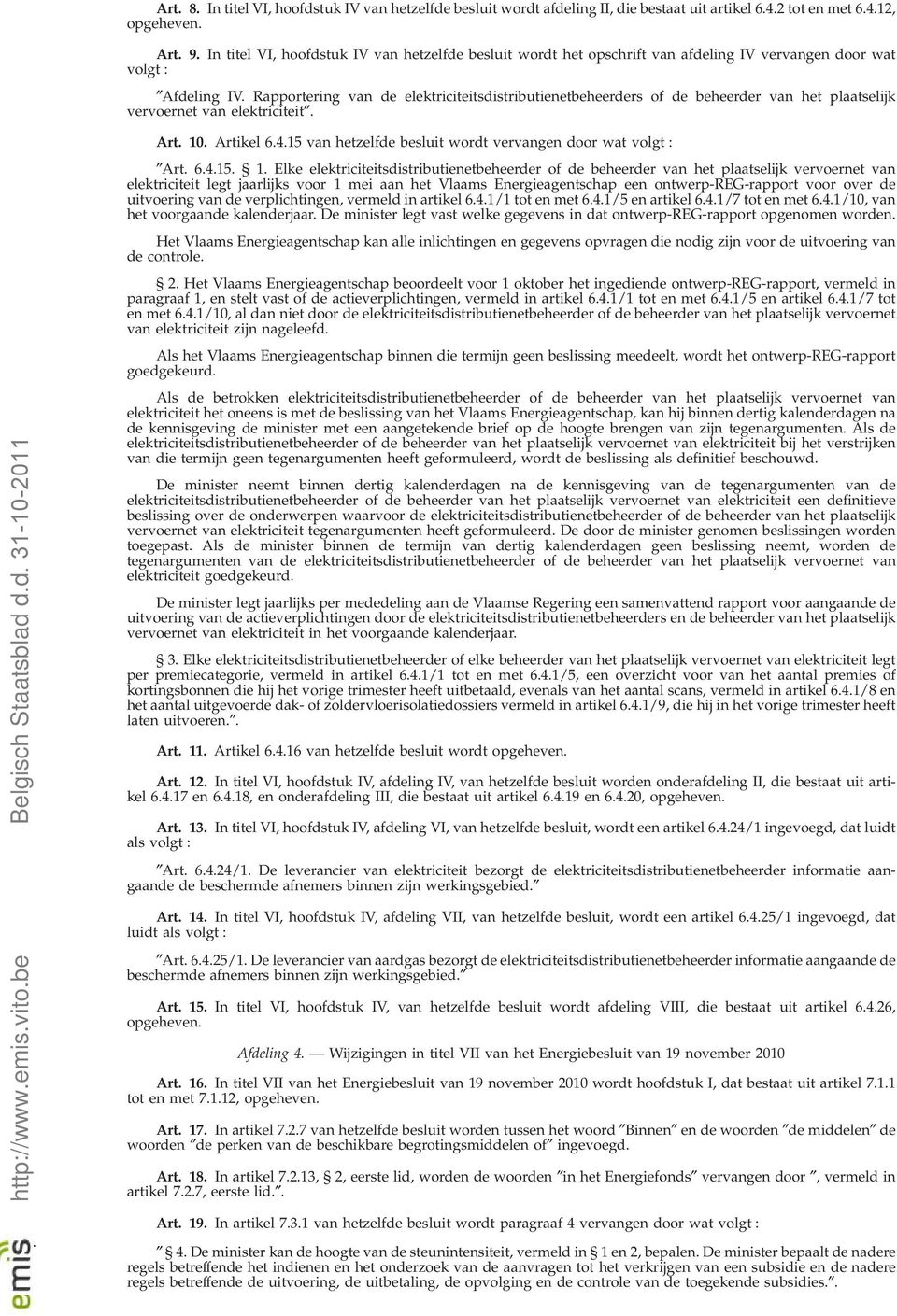 Rapportering van de elektriciteitsdistributienetbeheerders of de beheerder van het plaatselijk vervoernet van elektriciteit. Art. 10. Artikel 6.4.