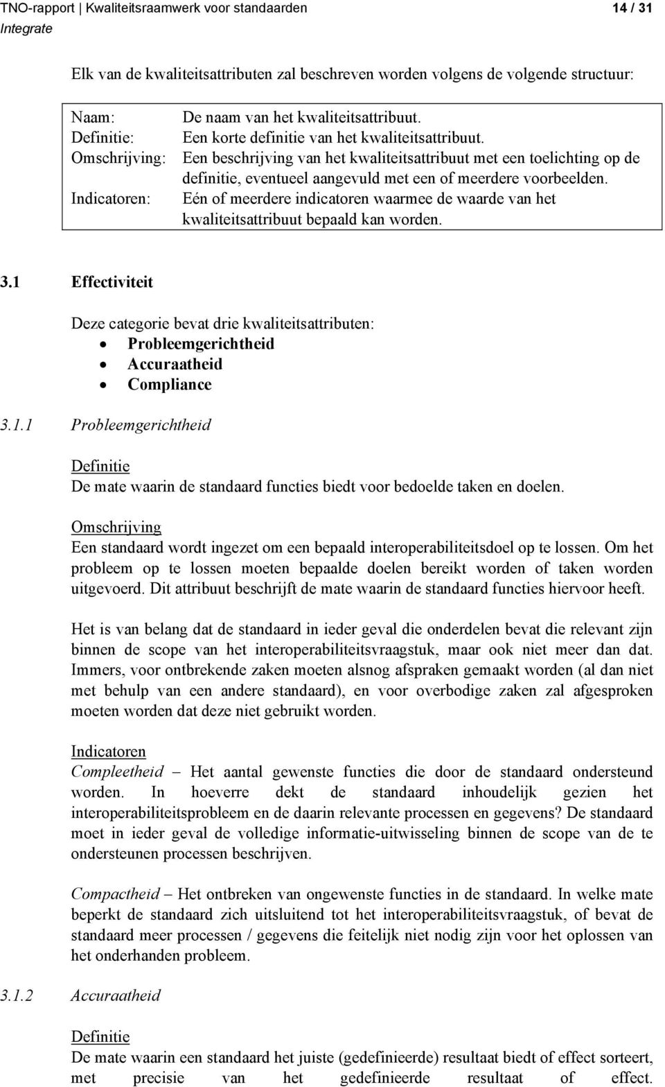 Indicatoren: Eén of meerdere indicatoren waarmee de waarde van het kwaliteitsattribuut bepaald kan worden. 3.