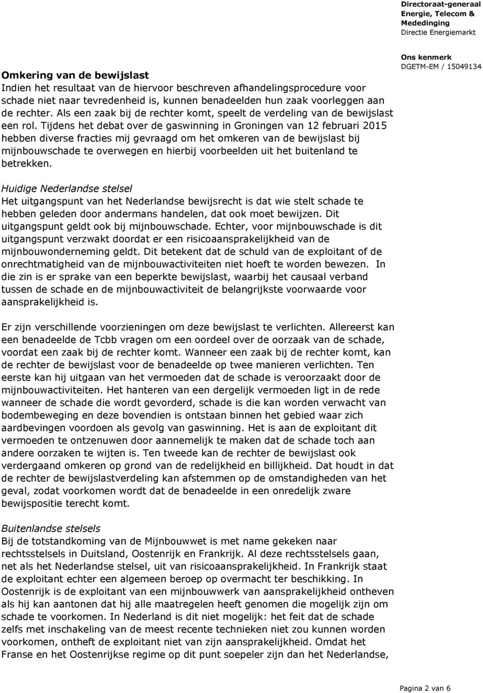 Tijdens het debat over de gaswinning in Groningen van 12 februari 2015 hebben diverse fracties mij gevraagd om het omkeren van de bewijslast bij mijnbouwschade te overwegen en hierbij voorbeelden uit