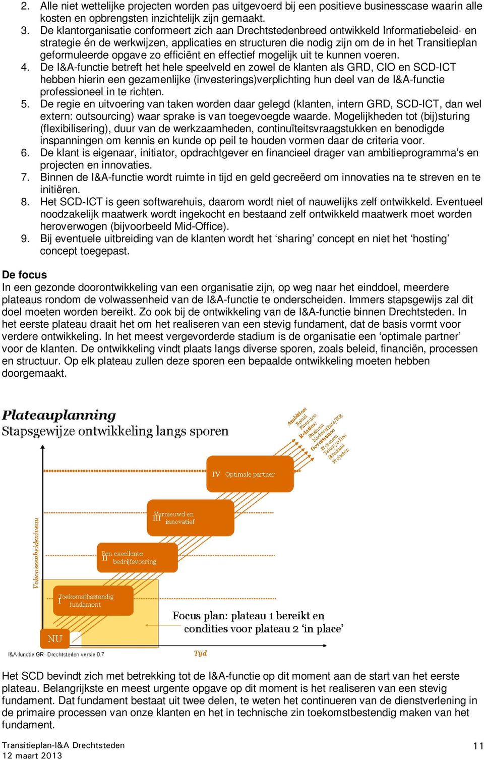 geformuleerde opgave zo efficiënt en effectief mogelijk uit te kunnen voeren. 4.