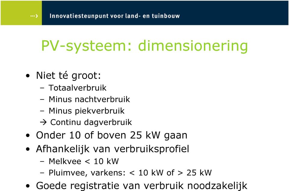 boven 25 kw gaan Afhankelijk van verbruiksprofiel Melkvee < 10 kw