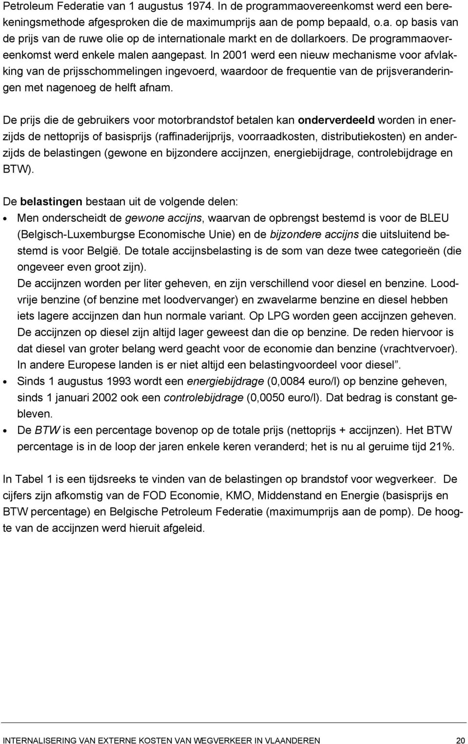 In 2001 werd een nieuw mechanisme voor afvlakking van de prijsschommelingen ingevoerd, waardoor de frequentie van de prijsveranderingen met nagenoeg de helft afnam.