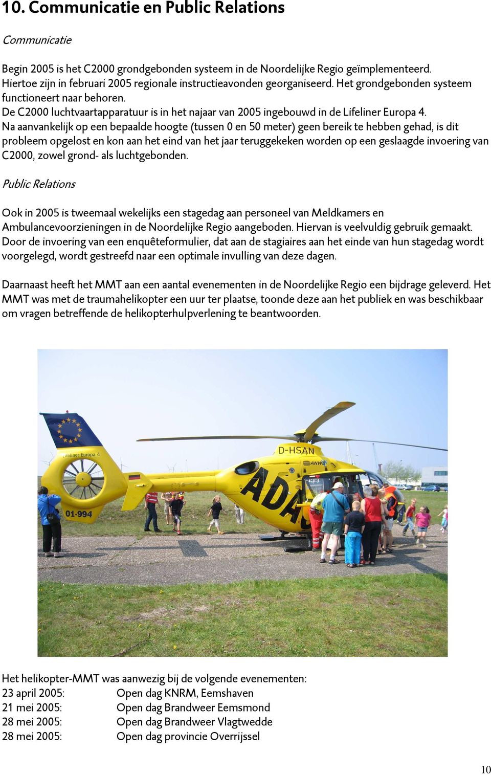 De C2000 luchtvaartapparatuur is in het najaar van 2005 ingebouwd in de Lifeliner Europa 4.