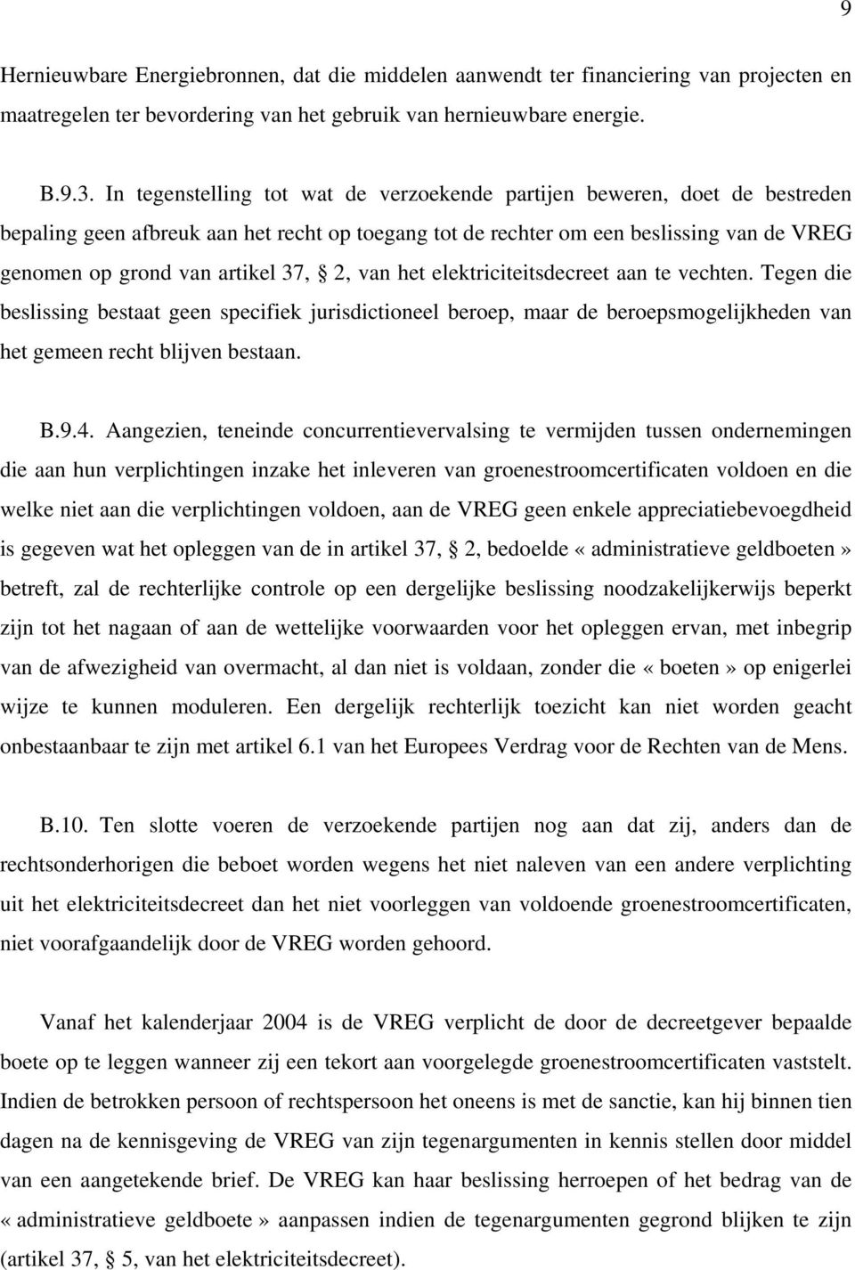 37, 2, van het elektriciteitsdecreet aan te vechten. Tegen die beslissing bestaat geen specifiek jurisdictioneel beroep, maar de beroepsmogelijkheden van het gemeen recht blijven bestaan. B.9.4.