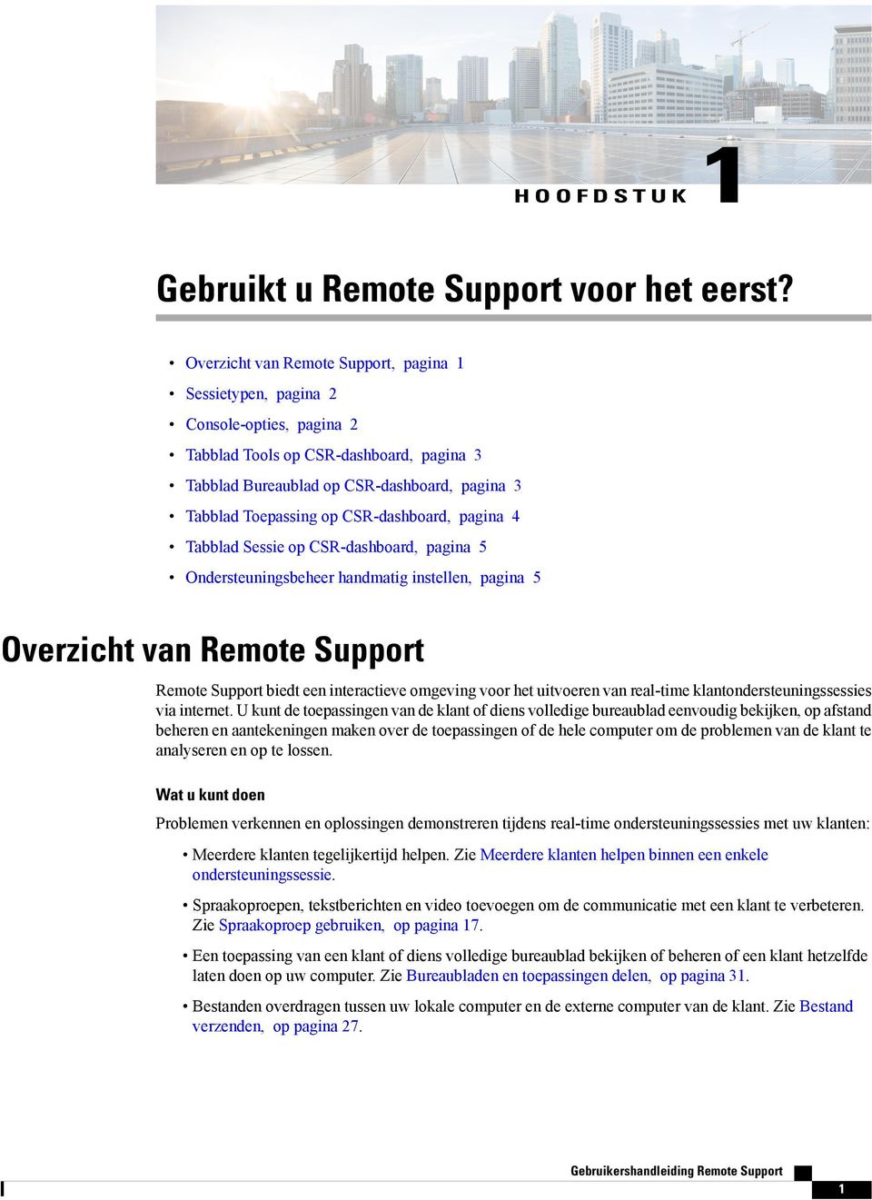 CSR-dashboard, pagina 4 Tabblad Sessie op CSR-dashboard, pagina 5 Ondersteuningsbeheer handmatig instellen, pagina 5 Overzicht van Remote Support Remote Support biedt een interactieve omgeving voor