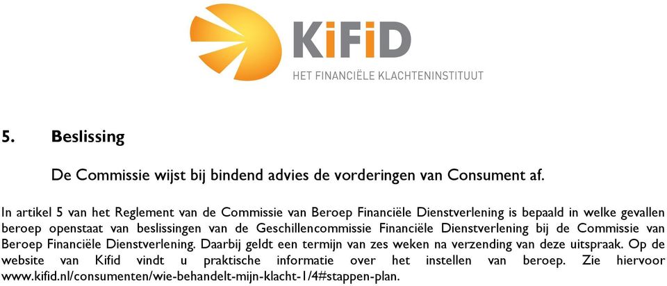 beslissingen van de Geschillencommissie Financiële Dienstverlening bij de Commissie van Beroep Financiële Dienstverlening.
