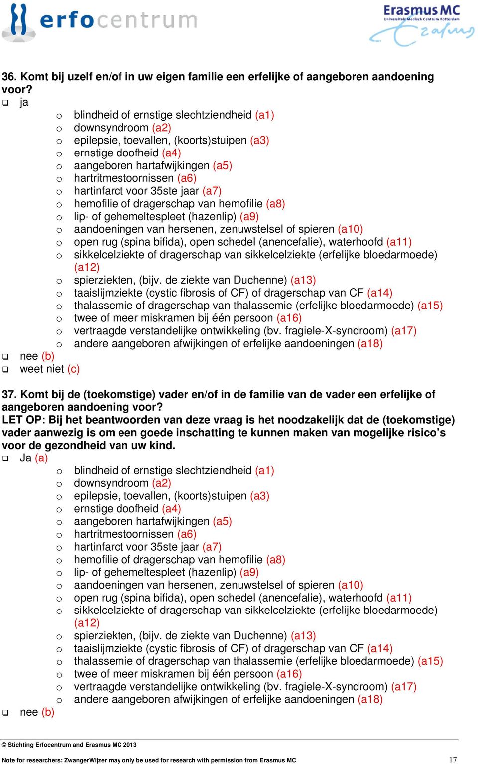 o hartinfarct voor 35ste jaar (a7) o hemofilie of dragerschap van hemofilie (a8) o lip- of gehemeltespleet (hazenlip) (a9) o aandoeningen van hersenen, zenuwstelsel of spieren (a10) o open rug (spina