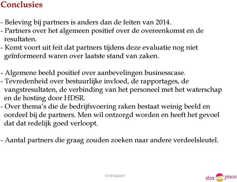 - Tevredenheid over bestuurlijke invloed, de rapportages, de vangstresultaten, de verbinding van het personeel met het waterschap en de hosting door HDSR.