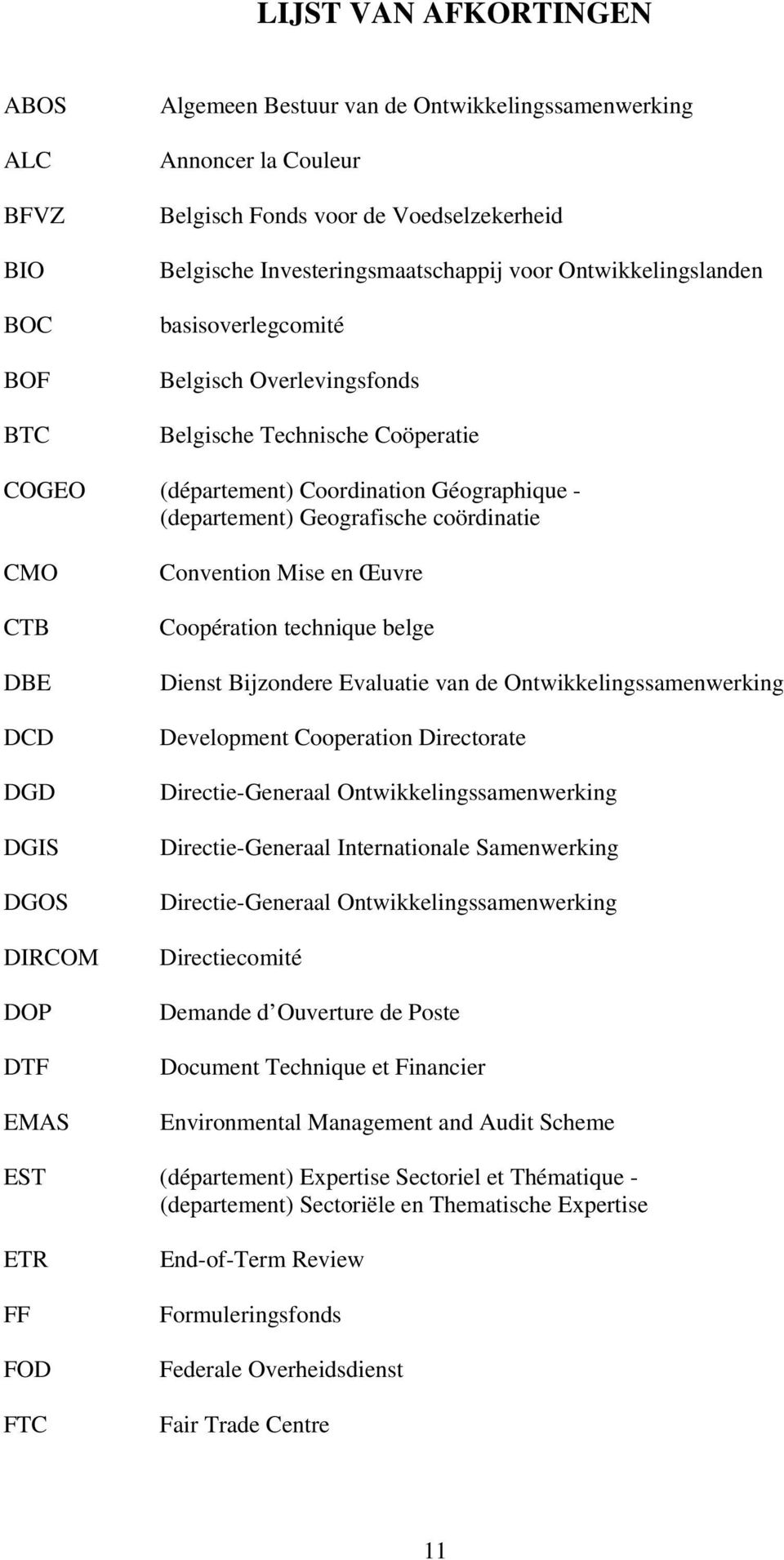 DBE DCD DGD DGIS DGOS DIRCOM DOP DTF EMAS Convention Mise en Œuvre Coopération technique belge Dienst Bijzondere Evaluatie van de Ontwikkelingssamenwerking Development Cooperation Directorate