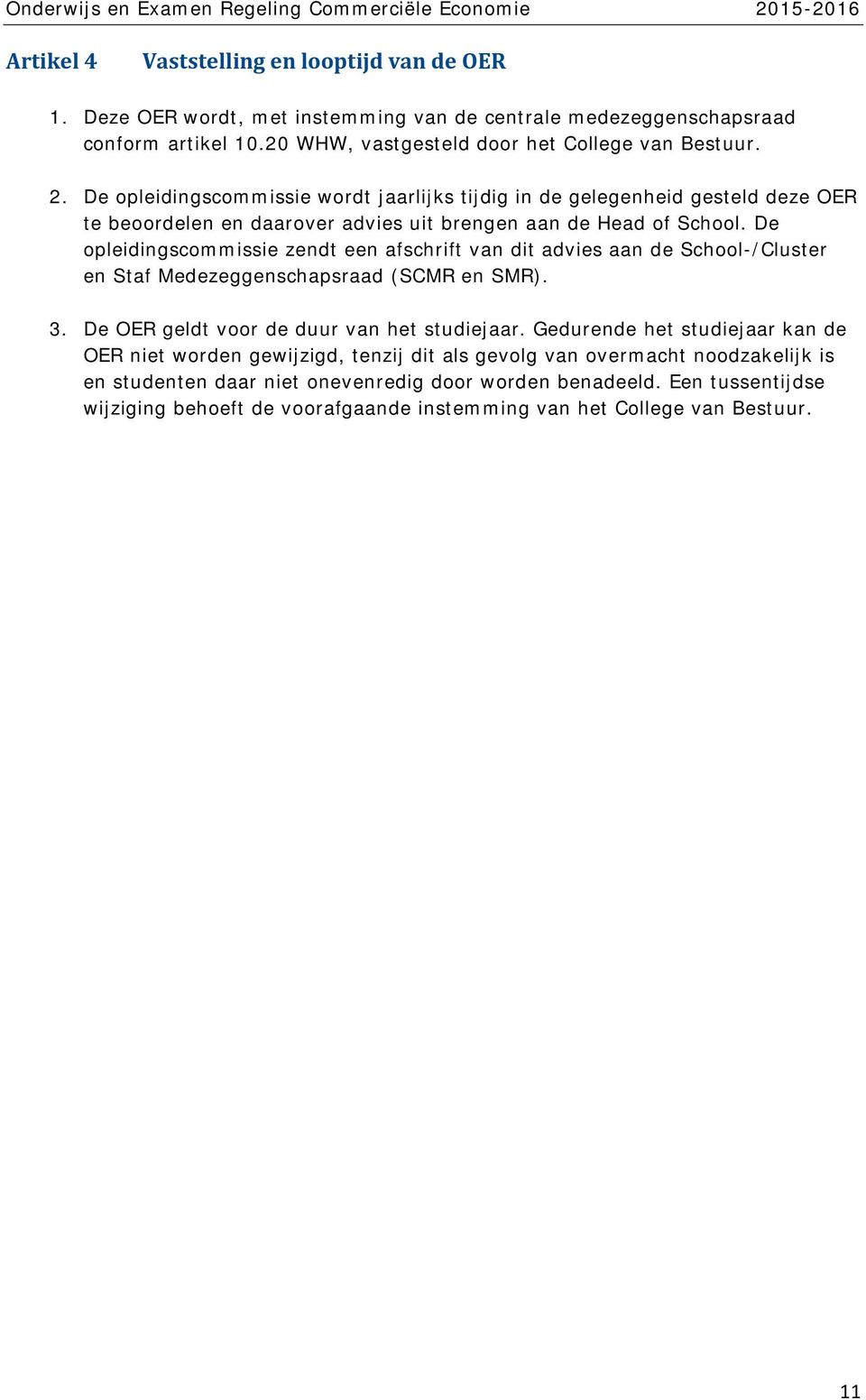 De opleidingscommissie wordt jaarlijks tijdig in de gelegenheid gesteld deze OER te beoordelen en daarover advies uit brengen aan de Head of School.