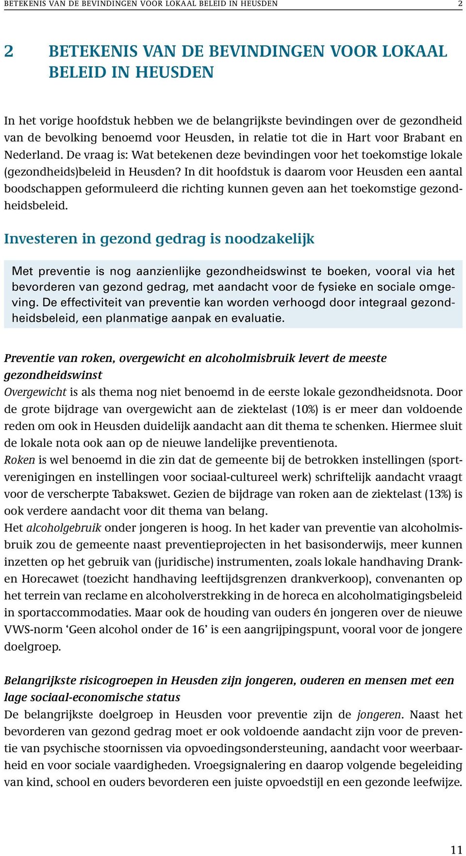 De vraag is: Wat betekenen deze bevindingen voor het toekomstige lokale (gezondheids)beleid in Heusden?