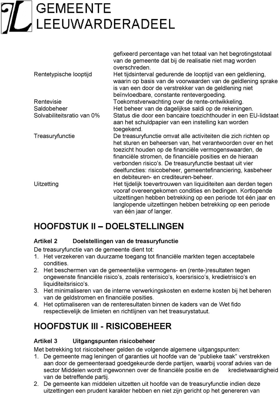 Het tijdsinterval gedurende de looptijd van een geldlening, waarin op basis van de voorwaarden van de geldlening sprake is van een door de verstrekker van de geldlening niet beïnvloedbare, constante