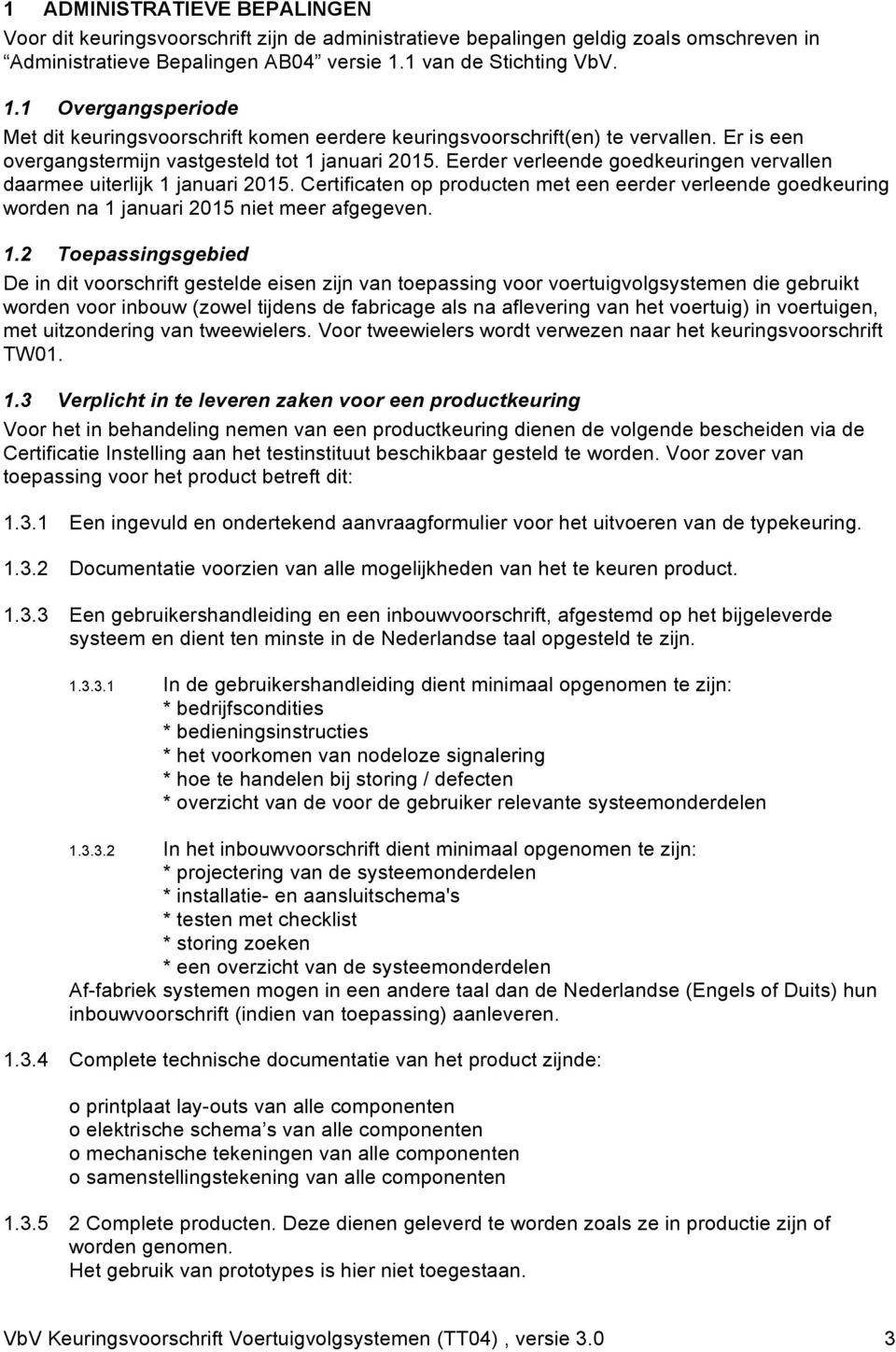 Eerder verleende goedkeuringen vervallen daarmee uiterlijk 1 