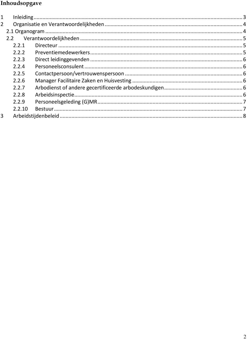 .. 6 2.2.6 Manager Facilitaire Zaken en Huisvesting... 6 2.2.7 Arbodienst of andere gecertificeerde arbodeskundigen... 6 2.2.8 Arbeidsinspectie.