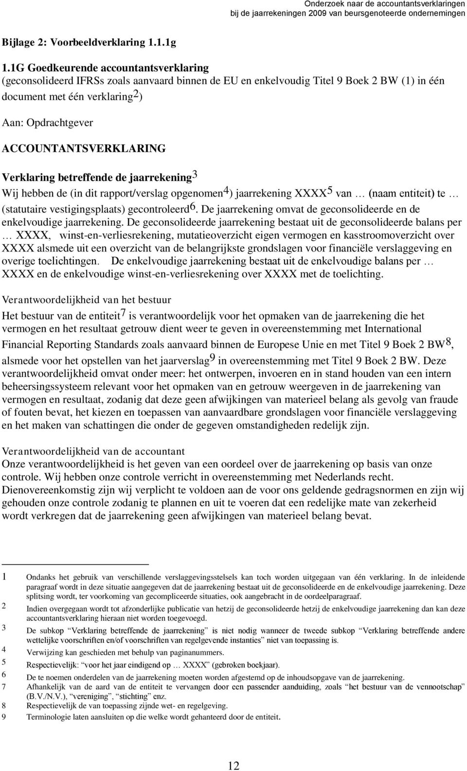 ACCOUNTANTSVERKLARING Verklaring betreffende de jaarrekening 3 Wij hebben de (in dit rapport/verslag opgenomen 4 ) jaarrekening XXXX 5 van (naam entiteit) te (statutaire vestigingsplaats)