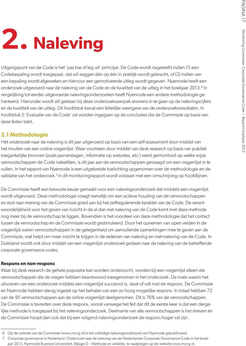 uitleg wordt gegeven. Nyenrode heeft een onderzoek uitgevoerd naar de naleving van de Code en de kwaliteit van de uitleg in het boekjaar 2013.