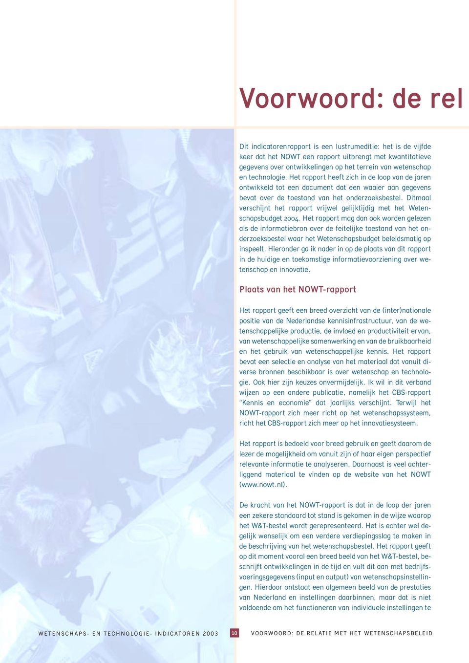 Ditmaal verschijnt het rapport vrijwel gelijktijdig met het Wetenschapsbudget 2004.