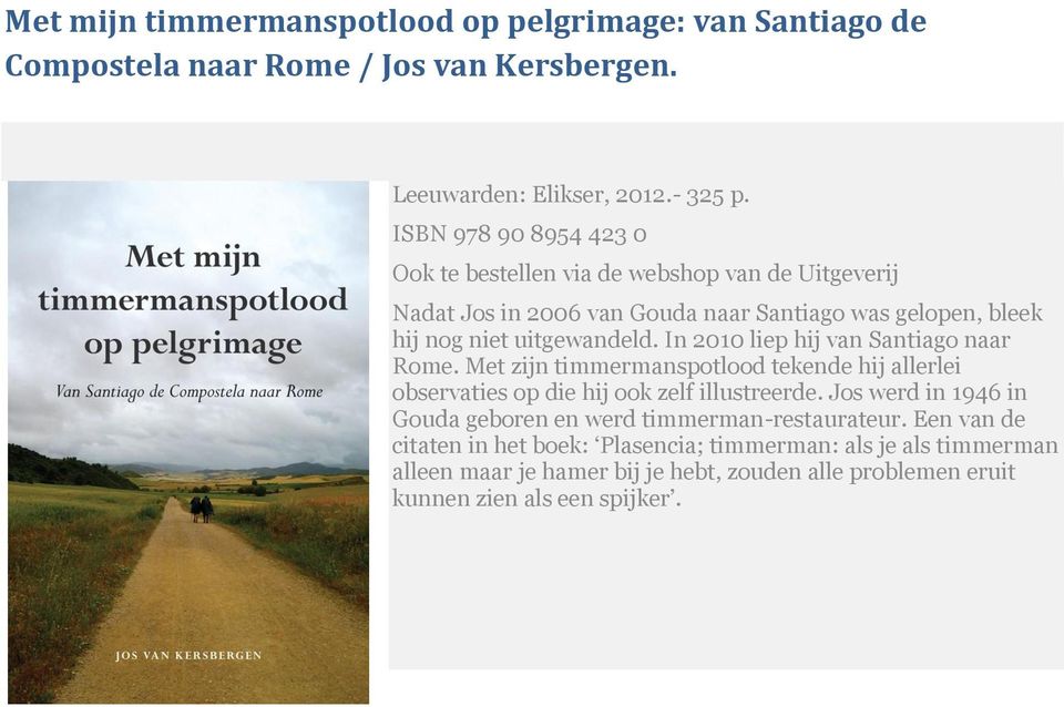 In 2010 liep hij van Santiago naar Rome. Met zijn timmermanspotlood tekende hij allerlei observaties op die hij ook zelf illustreerde.