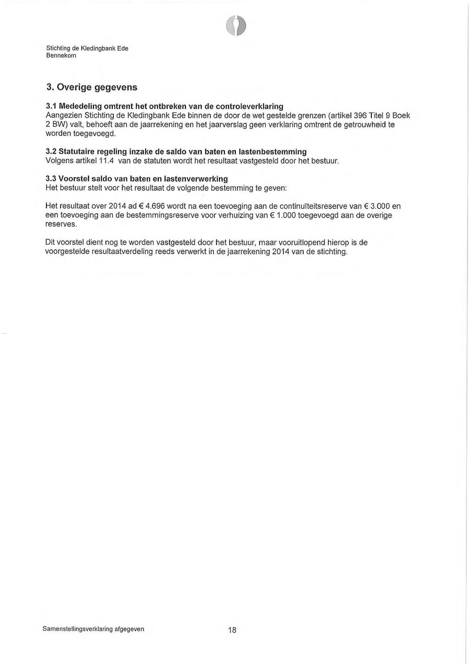 jaarrekening en het jaarverslag geen verklaring omtrent de getrouwheid te worden toegevoegd. 3.2 Statutaire regeling inzake de saldo van baten en lastenbestemming Volgens artikel 11.