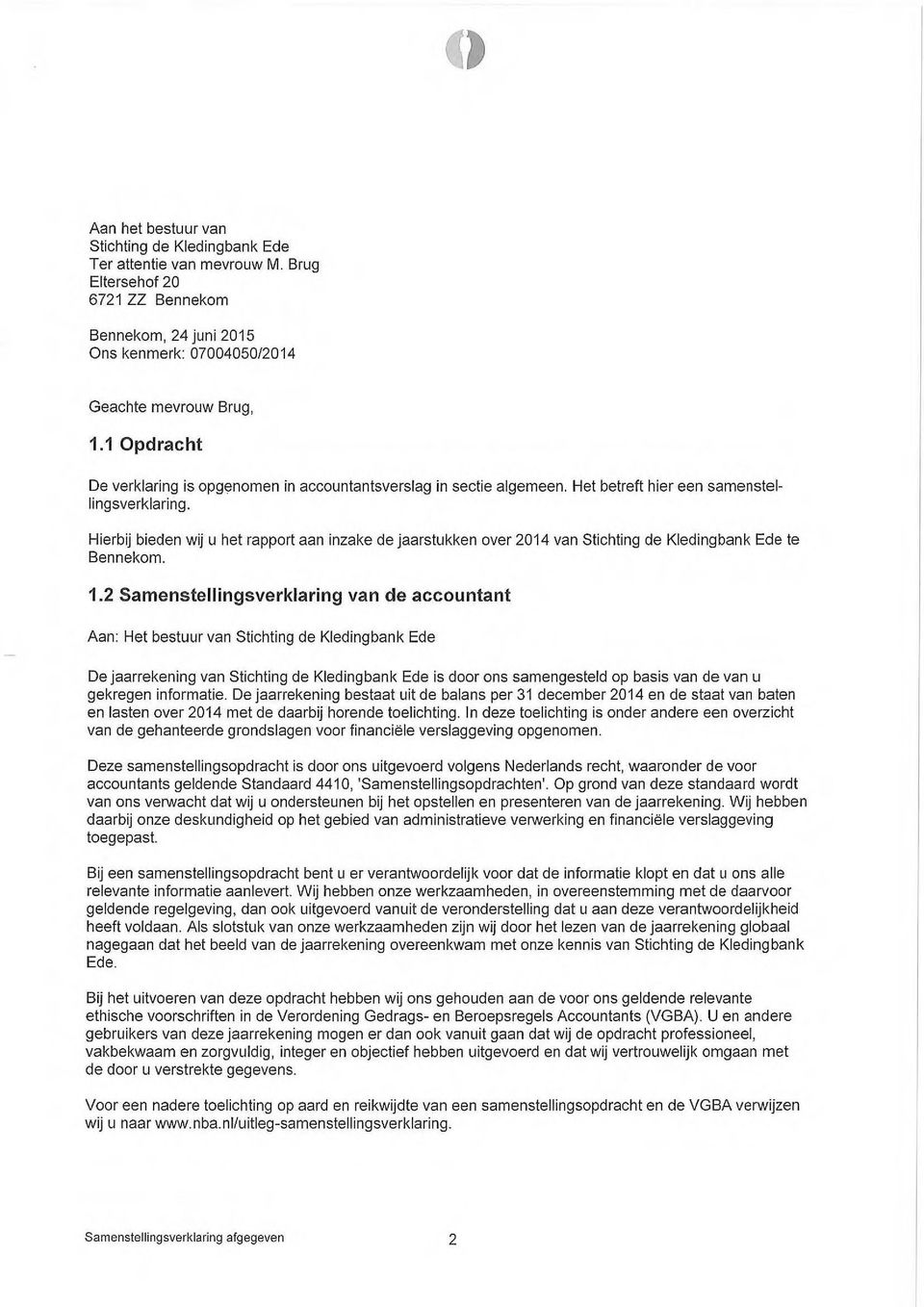 Hierbij bieden wij u het rapport aan inzake de jaarstukken over 2014 van Stichting de Kledingbank Ede te. 1.