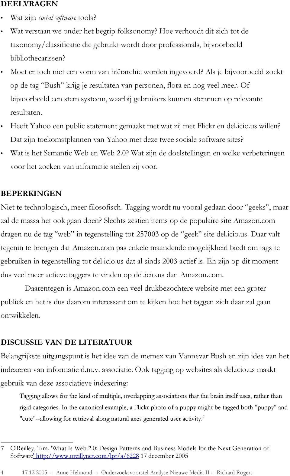 Als je bijvoorbeeld zoekt op de tag Bush krijg je resultaten van personen, flora en nog veel meer. Of bijvoorbeeld een stem systeem, waarbij gebruikers kunnen stemmen op relevante resultaten.