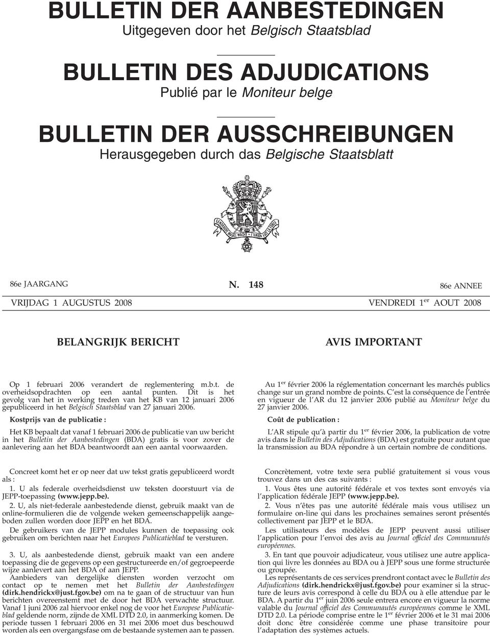 Dit is het gevolg van het in werking treden van het KB van 12 januari 2006 gepubliceerd in het Belgisch Staatsblad van 27 januari 2006.