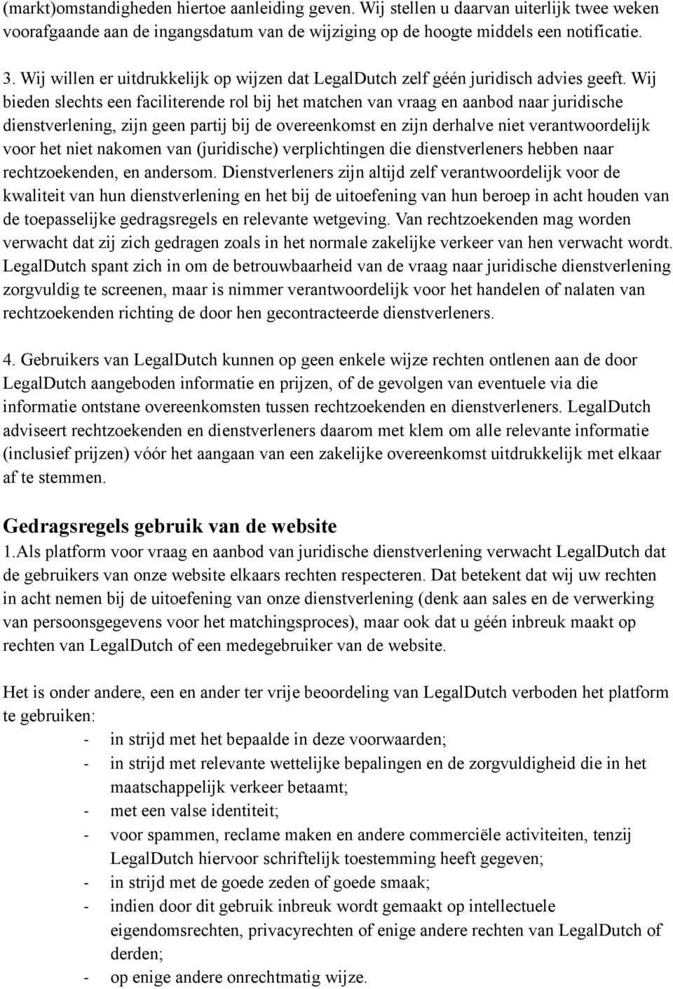 Wij bieden slechts een faciliterende rol bij het matchen van vraag en aanbod naar juridische dienstverlening, zijn geen partij bij de overeenkomst en zijn derhalve niet verantwoordelijk voor het niet