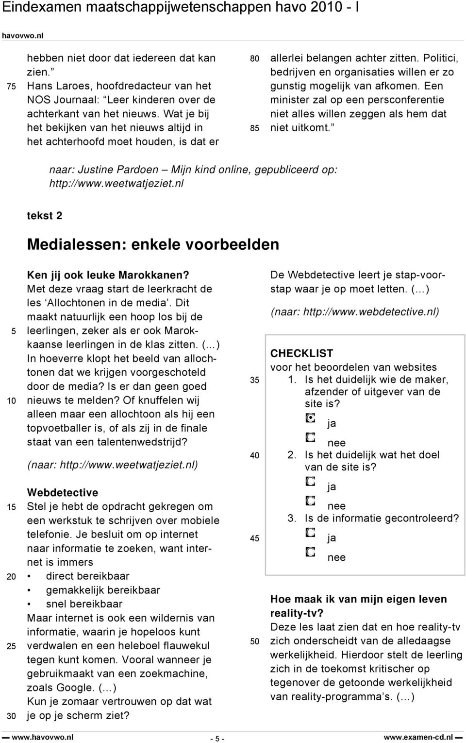 Wat je bij niet alles willen zeggen als hem dat het bekijken van het nieuws altijd in 85 niet uitkomt.