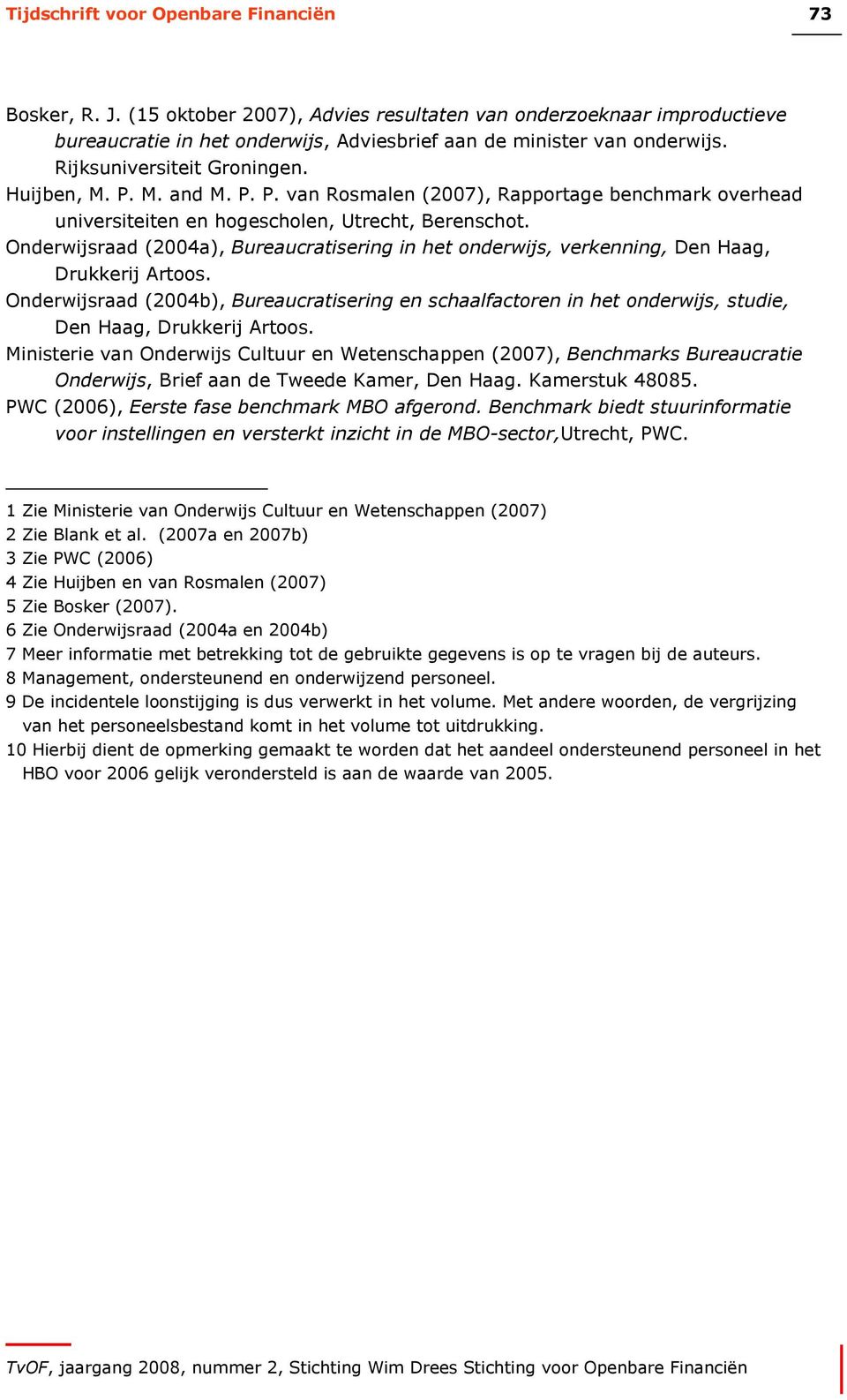 Onderwijsraad (2004a), Bureaucratisering in het onderwijs, verkenning, Den Haag, Drukkerij Artoos.