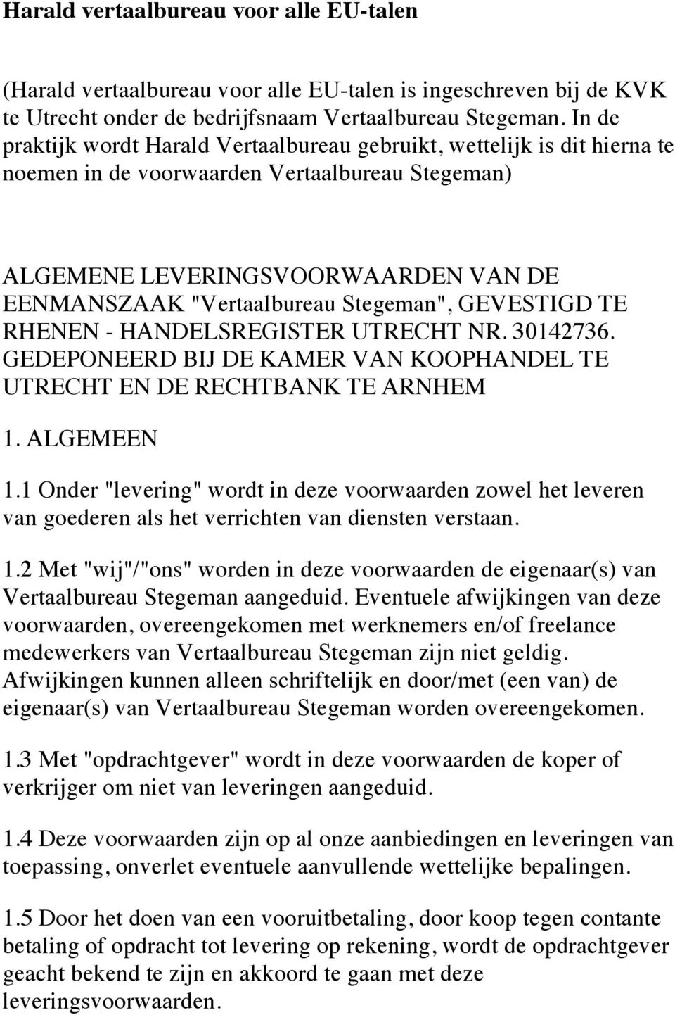 Stegeman", GEVESTIGD TE RHENEN - HANDELSREGISTER UTRECHT NR. 30142736. GEDEPONEERD BIJ DE KAMER VAN KOOPHANDEL TE UTRECHT EN DE RECHTBANK TE ARNHEM 1. ALGEMEEN 1.