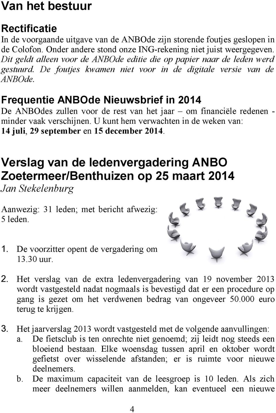 Frequentie ANBOde Nieuwsbrief in 2014 De ANBOdes zullen voor de rest van het jaar om financiële redenen - minder vaak verschijnen.