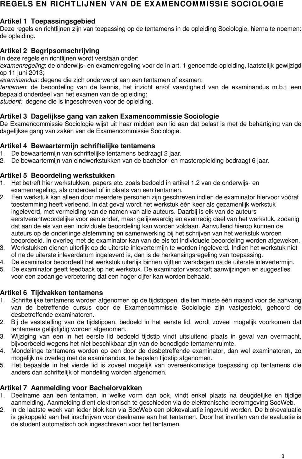 1 genoemde opleiding, laatstelijk gewijzigd op 11 juni 2013; examinandus: degene die zich onderwerpt aan een tentamen of examen; tentamen: de beoordeling van de kennis, het inzicht en/of vaardigheid