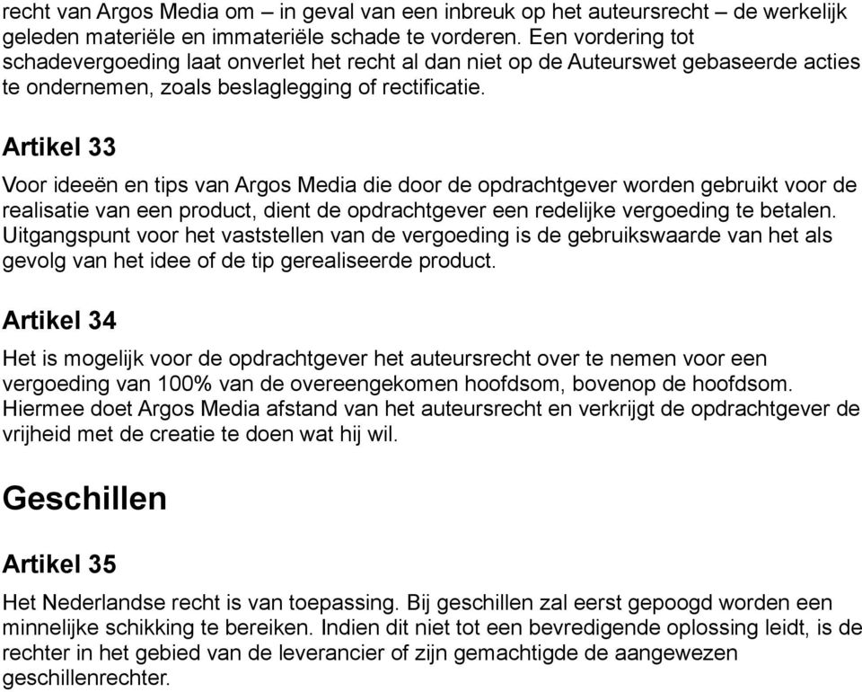 Artikel 33 Voor ideeën en tips van Argos Media die door de opdrachtgever worden gebruikt voor de realisatie van een product, dient de opdrachtgever een redelijke vergoeding te betalen.