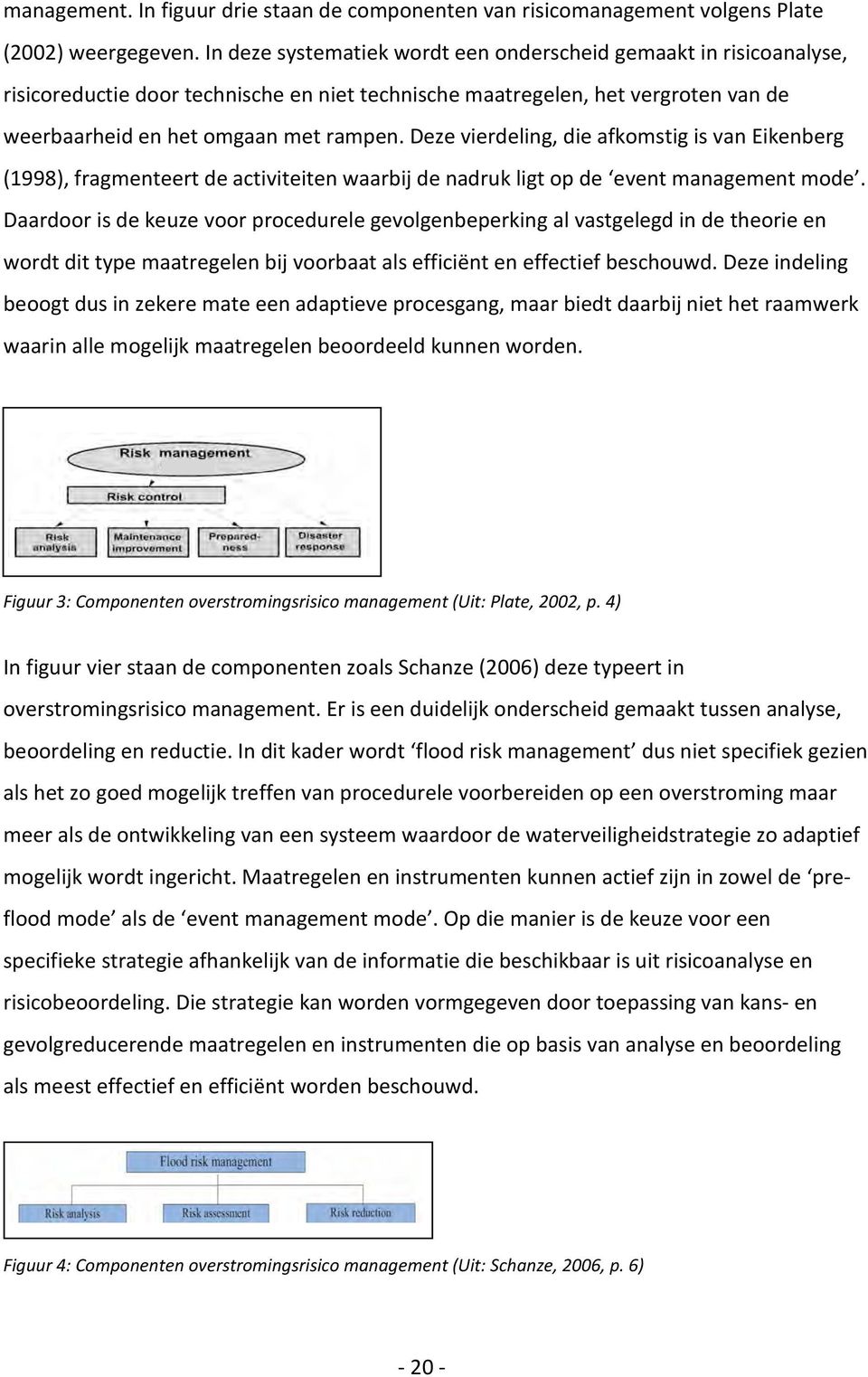 Deze vierdeling, die afkomstig is van Eikenberg (1998), fragmenteert de activiteiten waarbij de nadruk ligt op de event management mode.