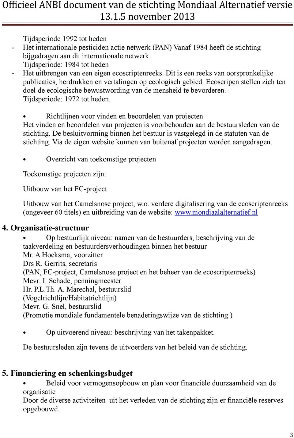 Ecoscripen stellen zich ten doel de ecologische bewustwording van de mensheid te bevorderen. Tijdsperiode: 1972 tot heden.