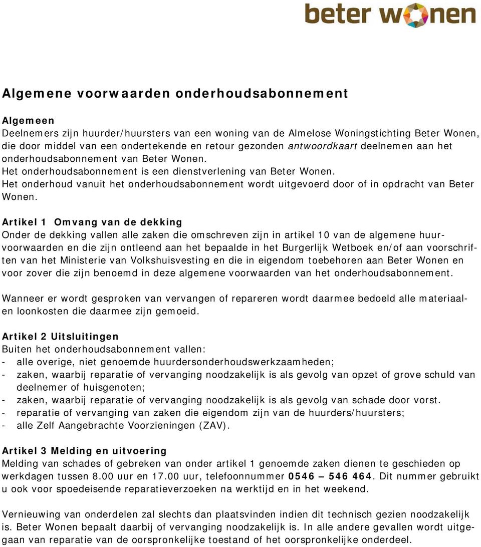 et onderhoud vanuit het onderhoudsabonnement wordt uitgevoerd door of in opdracht van Beter Wonen.