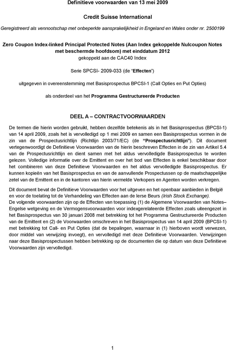 Effecten ) uitgegeven in overeenstemming met Basisprospectus BPCSI-1 (Call Opties en Put Opties) als onderdeel van het Programma Gestructureerde Producten DEEL A CONTRACTVOORWAARDEN De termen die