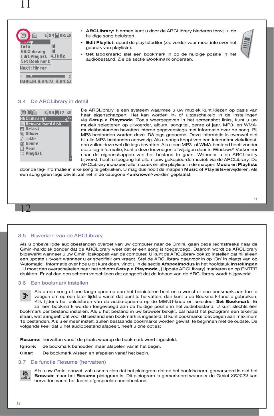 4 De ARCLibrary in detail De ARCLibrary is een systeem waarmee u uw muziek kunt kiezen op basis van haar eigenschappen. Het kan worden in- of uitgeschakeld in de instellingen via Setup > Playmode.