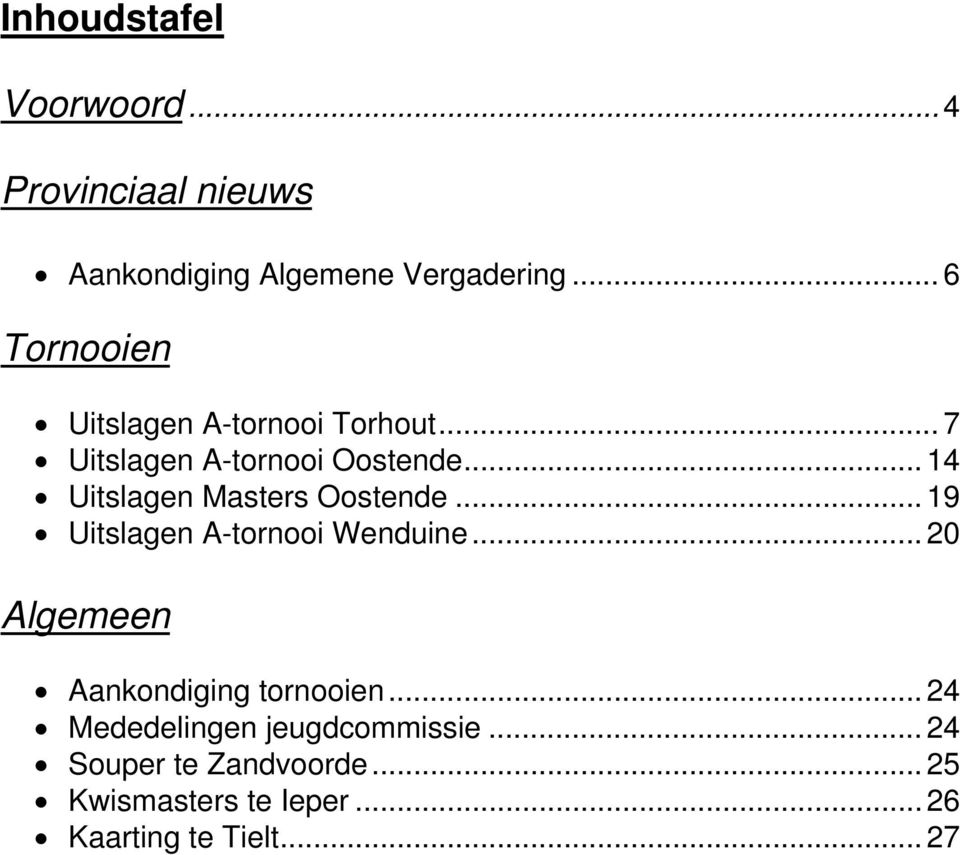 .. 14 Uitslagen Masters Oostende... 19 Uitslagen A-tornooi Wenduine.