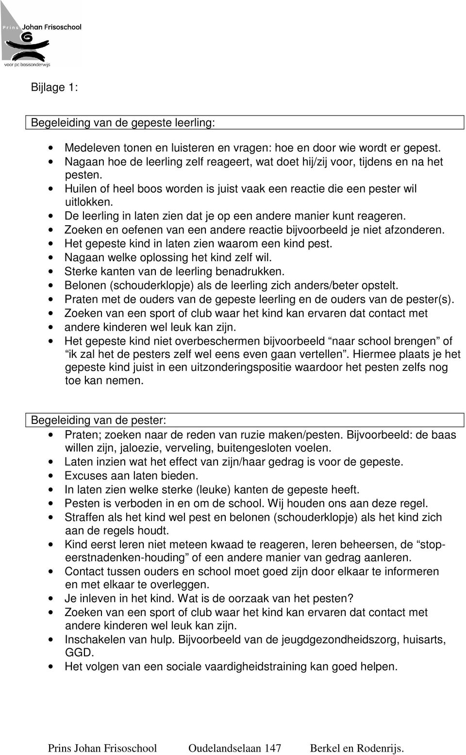 De leerling in laten zien dat je op een andere manier kunt reageren. Zoeken en oefenen van een andere reactie bijvoorbeeld je niet afzonderen. Het gepeste kind in laten zien waarom een kind pest.