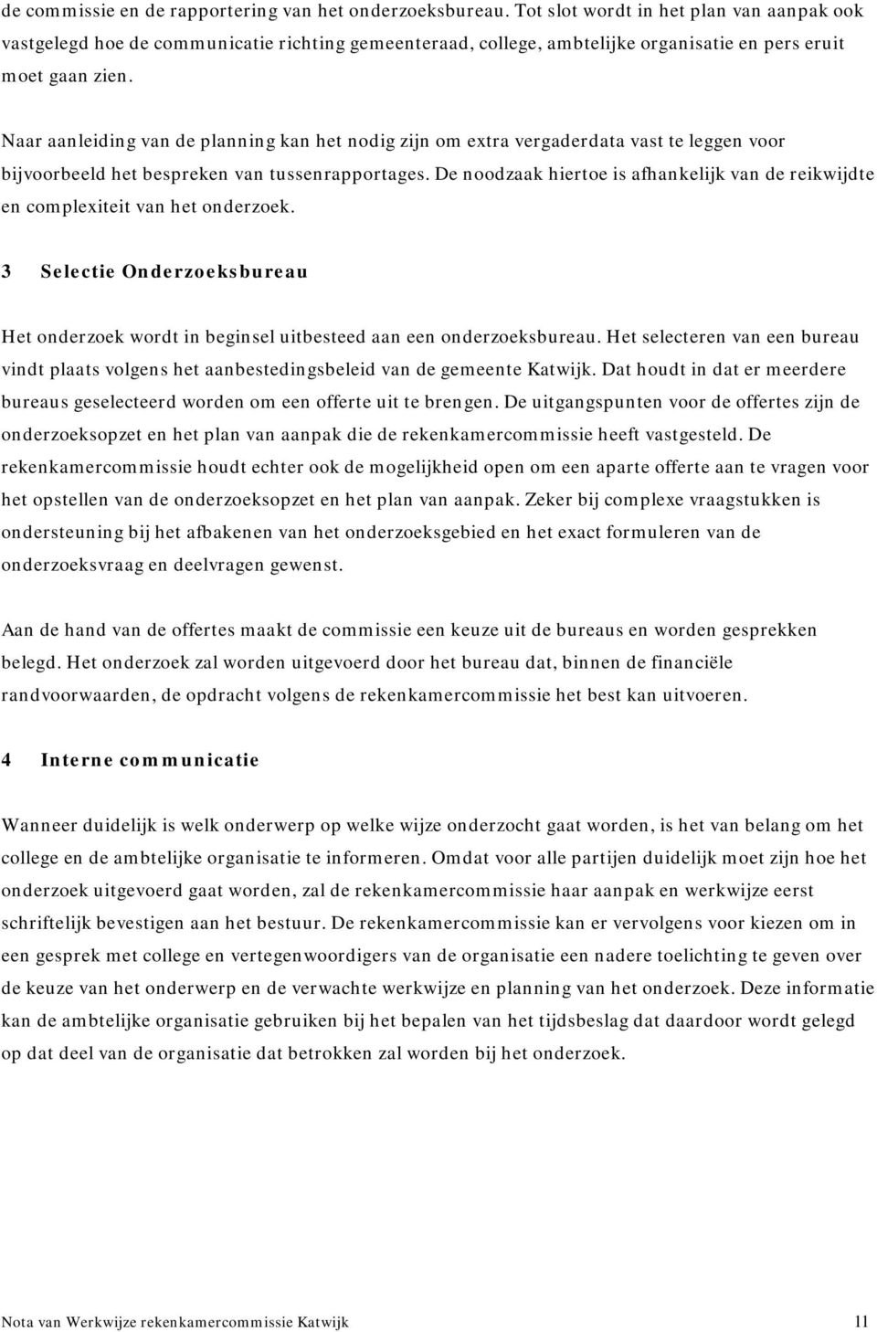 Naar aanleiding van de planning kan het nodig zijn om extra vergaderdata vast te leggen voor bijvoorbeeld het bespreken van tussenrapportages.