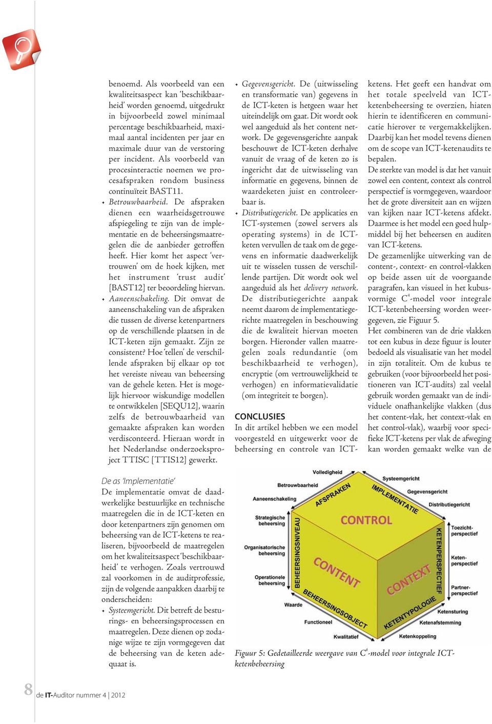 van de verstoring per incident. Als voorbeeld van procesinteractie noemen we procesafspraken rondom business continuïteit BAST11. Betrouwbaarheid.