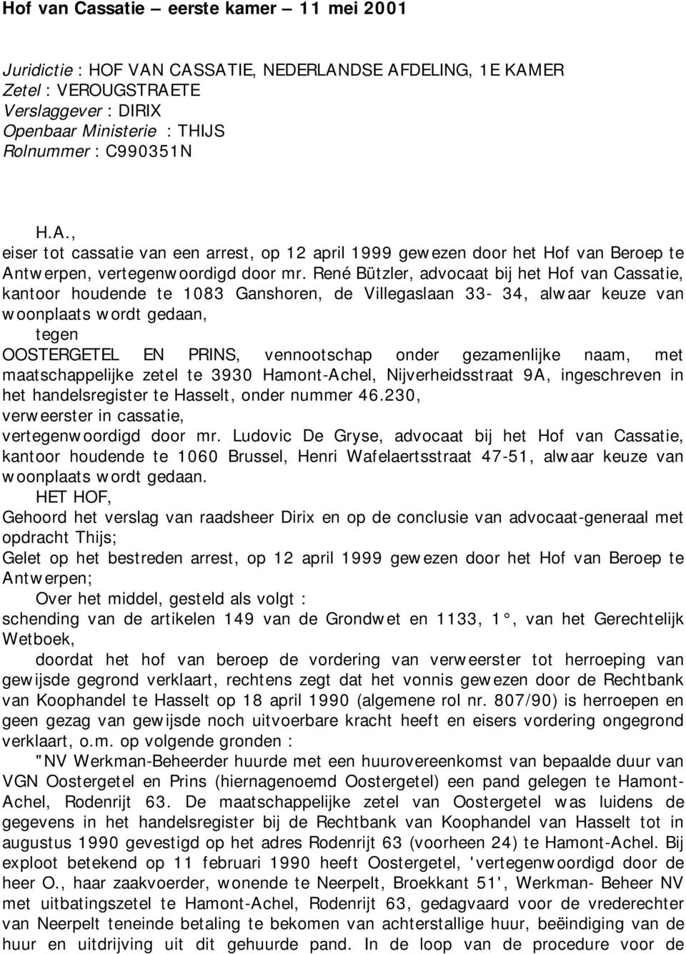 gezamenlijke naam, met maatschappelijke zetel te 3930 Hamont-Achel, Nijverheidsstraat 9A, ingeschreven in het handelsregister te Hasselt, onder nummer 46.