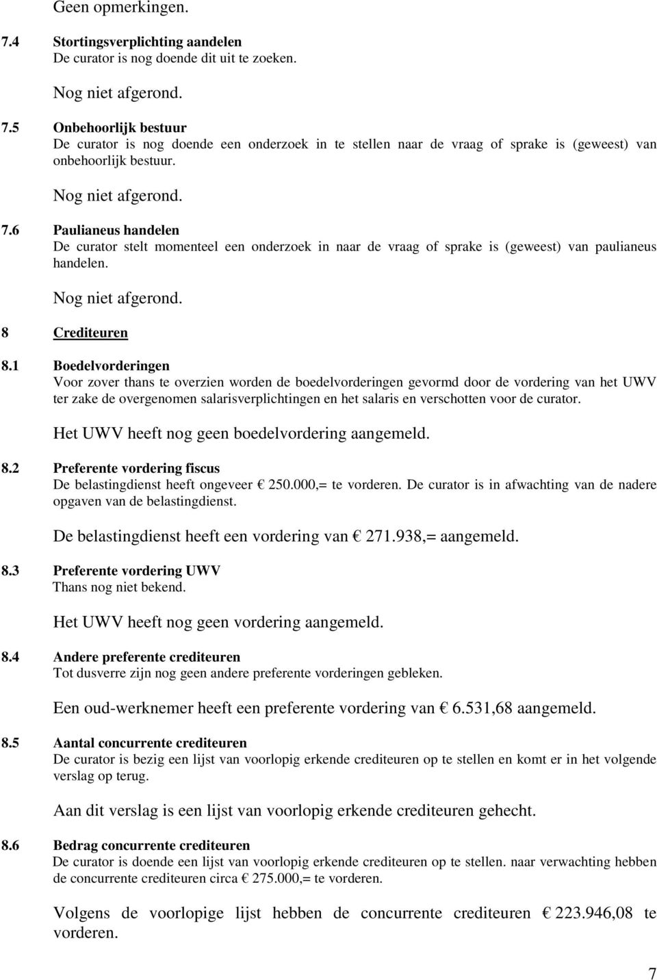 6 Paulianeus handelen De curator stelt momenteel een onderzoek in naar de vraag of sprake is (geweest) van paulianeus handelen. Nog niet afgerond. 8 Crediteuren 8.