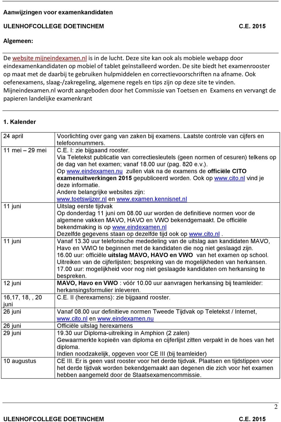 Ook oefenexamens, slaag-/zakregeling, algemene regels en tips zijn op deze site te vinden. Mijneindexamen.