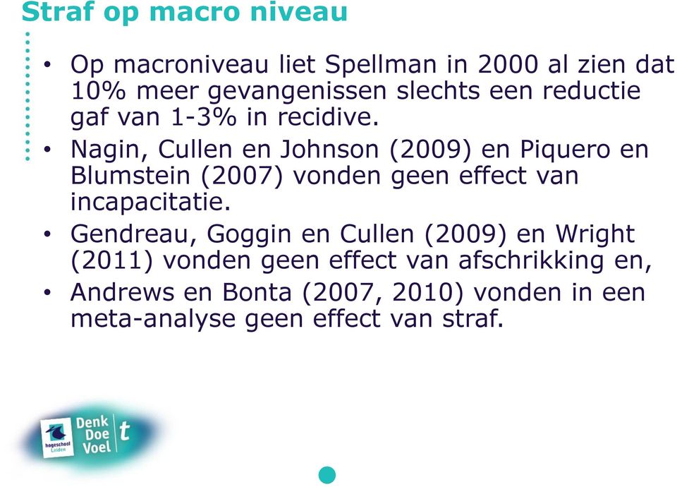 Nagin, Cullen en Johnson (2009) en Piquero en Blumstein (2007) vonden geen effect van incapacitatie.