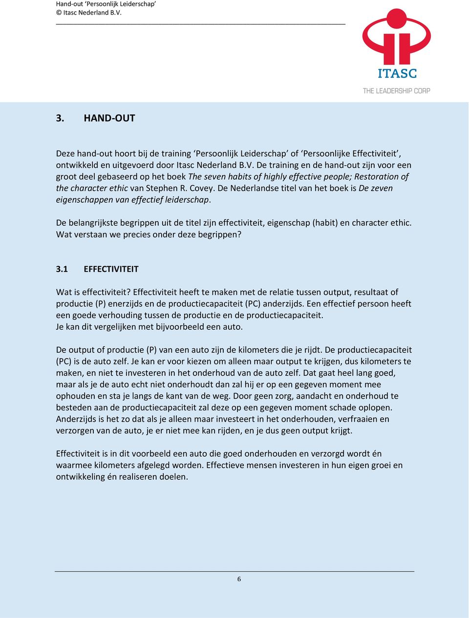 De Nederlandse titel van het boek is De zeven eigenschappen van effectief leiderschap. De belangrijkste begrippen uit de titel zijn effectiviteit, eigenschap (habit) en character ethic.