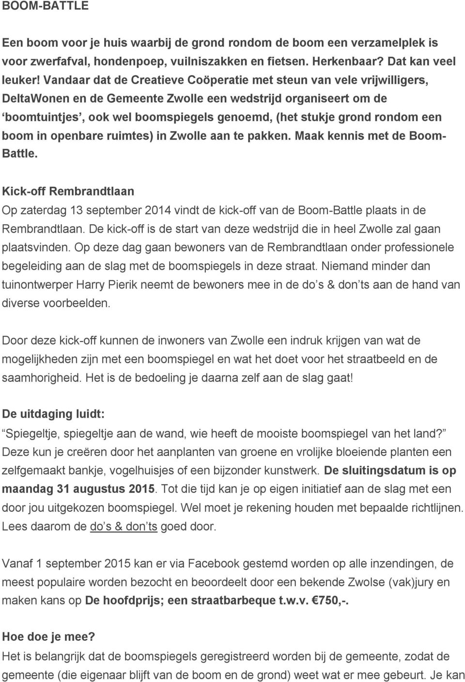 rondom een boom in openbare ruimtes) in Zwolle aan te pakken. Maak kennis met de Boom- Battle.