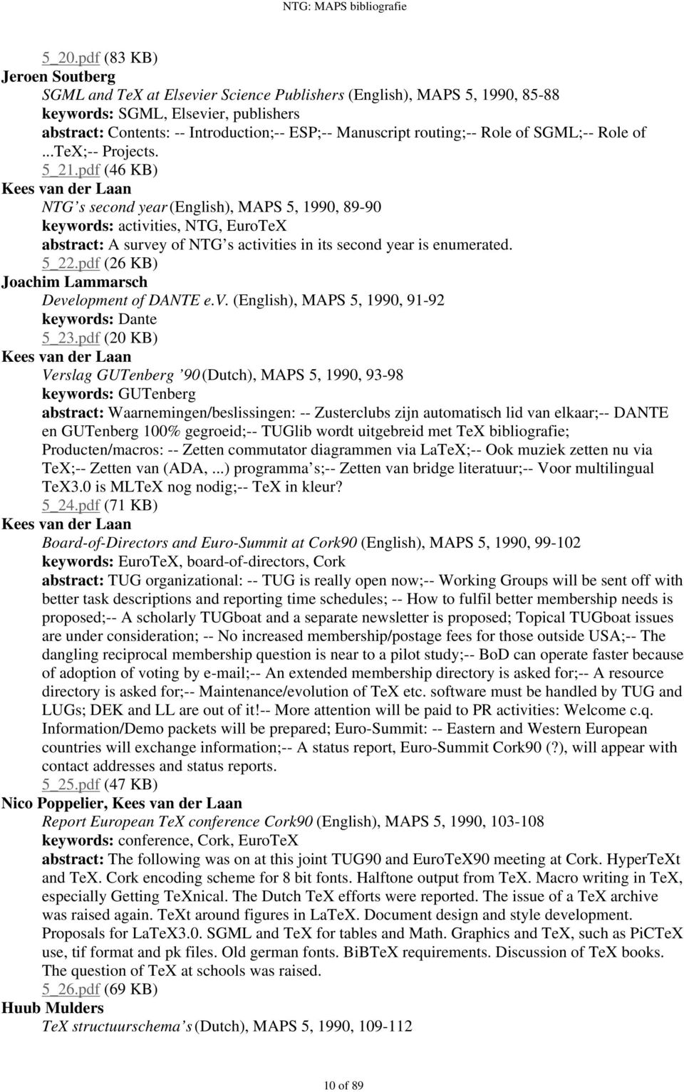 pdf (46 KB) NTG s second year (English), MAPS 5, 1990, 89-90 keywords: activities, NTG, EuroTeX abstract: A survey of NTG s activities in its second year is enumerated. 5_22.